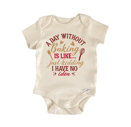 A Day Without Baking Is LIke Just Kidding -  Baby Boy Girl Clothes  Bodysuit Funny Cute