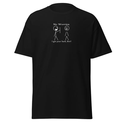 No Worries, I Got Your Back Bro Tee Unisex Classic Tee