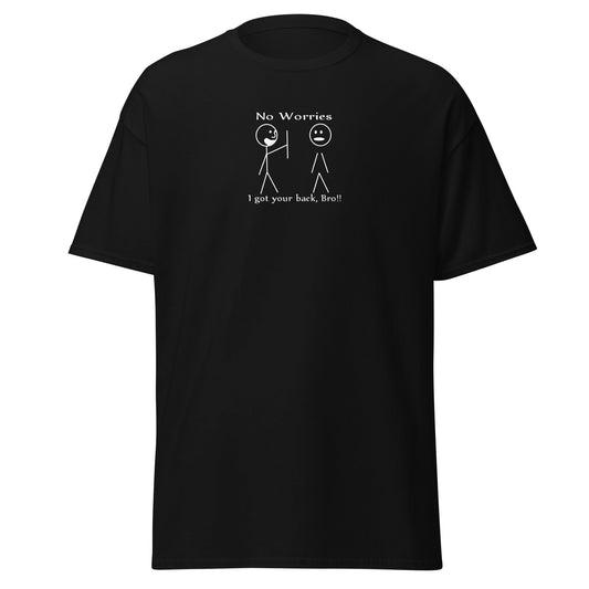 No Worries, I Got Your Back Bro Tee Unisex Classic Tee